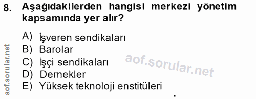 8. soru: Aşağıdakilerden hangisi merkezi yönetim kapsamında yer alır? A) İşveren sendikaları B) Barolar C) İşçi sendikaları D)…