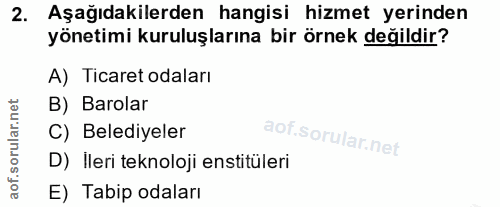 2. soru: Aşağıdakilerden hangisi hizmet yerinden yönetimi kuruluşlarına bir örnek değildir? A) Ticaret odaları B) Barolar C) B…