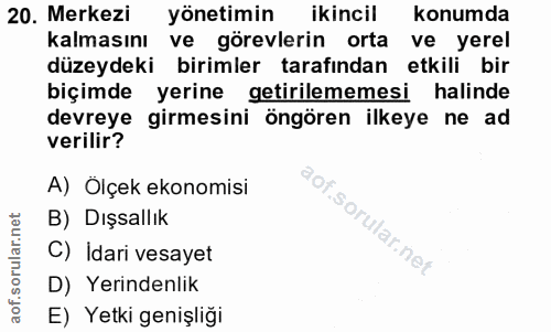 20. soru: Merkezi yönetimin ikincil konumda kalmasını ve görevlerin orta ve yerel düzeydeki birimler tarafından etkili bir biçi…