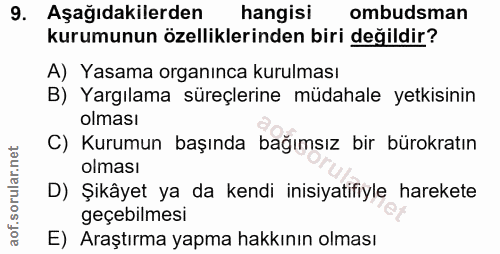 9. soru: Aşağıdakilerden hangisi ombudsman kurumunun özelliklerinden biri değildir? A) Yasama organınca kurulması B) Yargılama…