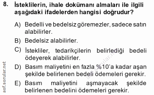 8. soru: İsteklilerin, ihale dokümanı almaları ile ilgili aşağıdaki ifadelerden hangisi dogrudur? A) Bedelli ve bedelsiz görem…