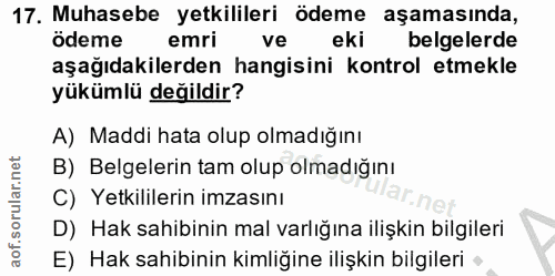 17. soru: Muhasebe yetkilileri ödeme aşamasında, ödeme emri ve eki belgelerde aşağıdakilerden hangisini kontrol etmekle yükümlü…