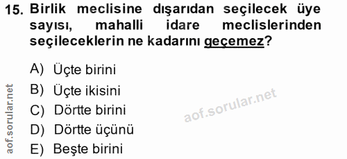15. soru: Birlik meclisine dışarıdan seçilecek üye sayısı, mahalli idare meclislerinden seçileceklerin ne kadarını geçemez? A)…