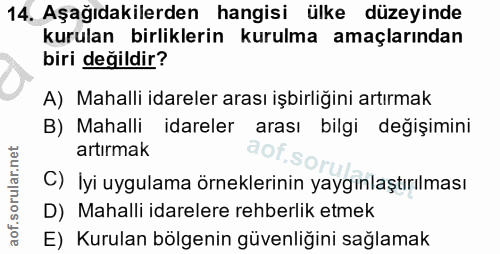 14. soru: Aşağıdakilerden hangisi ülke düzeyinde kurulan birliklerin kurulma amaçlarından biri değildir? A) Mahalli idareler ar…