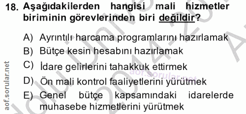 18. soru: Aşağıdakilerden hangisi mali hizmetler biriminin görevlerinden biri değildir? A) Ayrıntılı harcama programlarını hazı…