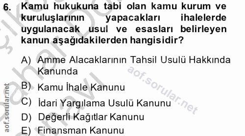6. soru: Kamu hukukuna tabi olan kamu kurum ve kuruluşlarının yapacakları ihalelerde uygulanacak usul ve esasları belirleyen k…