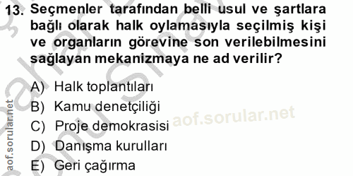 13. soru: Seçmenler tarafından belli usul ve şartlara bağlı olarak halk oylamasıyla seçilmiş kişi ve organların görevine son ve…