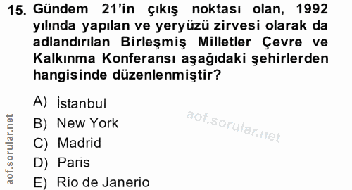 15. soru: Gündem 21'in çıkış noktası olan, 1992 yılında yapılan ve yeryüzü zirvesi olarak da adlandırılan Birleşmiş Milletler Ç…