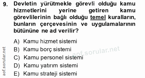 9. soru: Devletin yürütmekle görevli olduğu kamu hizmetlerini yerine getiren kamu görevlilerinin bağlı olduğu temel kuralların…