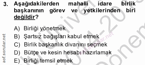 3. soru: Aşağıdakilerden mahalli idare birlik başkanının görev ve yetkilerinden biri değildir? A) Birliği yönetmek B) Şartsız…