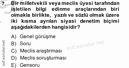 7. soru: Bir milletvekili veya meclis üyesi tarafından işletilen bilgi edinme araçlarından biri olmakla birlikte, yazılı ve sö…
