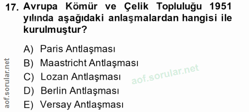 17. soru: Avrupa Kömür ve Çelik Topluluğu 1951 yılında aşağıdaki anlaşmalardan hangisi ile kurulmuştur? A) Paris Antlaşması B)…