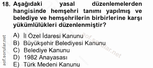 18. soru: Aşağıdaki yasal düzenlemelerden hangisinde hemşehri tanımı yapılmış ve belediye ve hemşehrilerin birbirlerine karşı y…