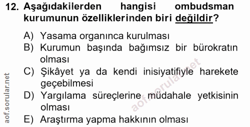 12. soru: Aşağıdakilerden hangisi ombudsman kurumunun özelliklerinden biri değildir? A) Yasama organınca kurulması B) Kurumun b…