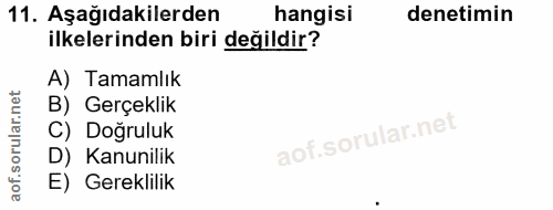 11. soru: Aşağıdakilerden hangisi denetimin ilkelerinden biri değildir? A) Tamamlık B) Gerçeklik C) Doğruluk D) Kanunilik E) Ge…