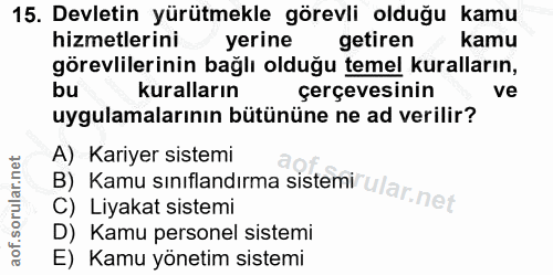 15. soru: Devletin yürütmekle görevli olduğu kamu hizmetlerini yerine getiren kamu görevlilerinin bağlı olduğu temel kuralların…