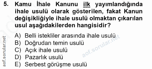 5. soru: Kamu İhale Kanunu ilk yayımlandığında ihale usulü olarak gösterilen, fakat Kanun değişikliğiyle ihale usulü olmaktan…