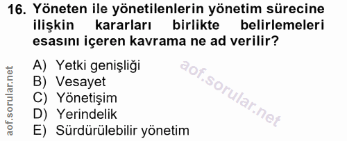 16. soru: Yöneten ile yönetilenlerin yönetim sürecine ilişkin kararları birlikte belirlemeleri esasını içeren kavrama ne ad ver…