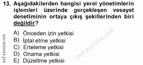 13. soru: Aşağıdakilerden hangisi yerel yönetimlerin işlemleri üzerinde gerçekleşen vesayet denetiminin ortaya çıkış şekillerin…