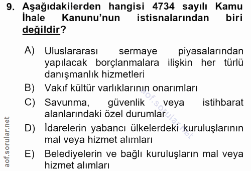 9. soru: Aşağıdakilerden hangisi 4734 sayılı Kamu İhale Kanunu'nun istisnalarindan biri değildir? A) Uluslararası sermaye piya…