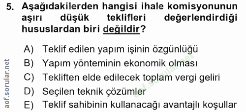 5. soru: Aşağıdakilerden hangisi ihale komisyonunun aşir düşük teklifleri değerlendirdiği hususlardan biri değildir? A) Teklif…