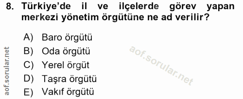 8. soru: Türkiye'de il ve ilçelerde görev yapan merkezi yönetim örgütüne ne ad verilir? A) Baro örgütü B) Oda örgütü C) Yerel…
