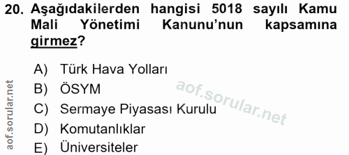 20. soru: Aşağıdakilerden hangisi 5018 sayılı Kamu Mali Yönetimi Kanunu'nun kapsamına girmez? A) Türk Hava Yolları B) ÖSYM C) S…