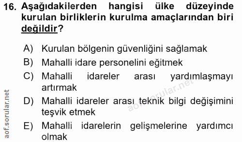 16. soru: Aşağıdakilerden hangisi ülke düzeyinde kurulan birliklerin kurulma amaçlarından biri değildir? A) Kurulan bölgenin gü…
