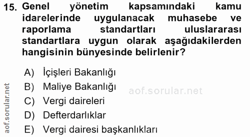 15. soru: Genel yönetim kapsamındaki kamu idarelerinde uygulanacak muhasebe ve raporlama standartları uluslararası standartlara…