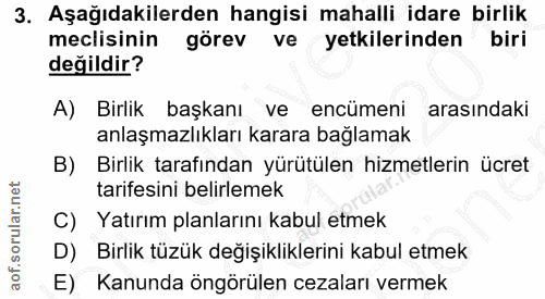 3. soru: Aşağıdakilerden hangisi mahalli idare birlik meclisinin görev ve yetkilerinden biri değildir? A) Birlik başkanı ve en…