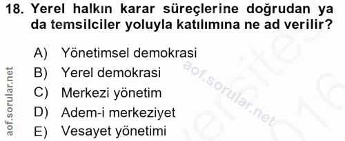18. soru: Yerel halkın karar süreçlerine doğrudan ya da temsilciler yoluyla katılımına ne ad verilir? A) Yönetimsel demokrasi B…