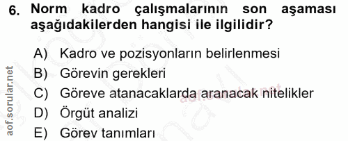 6. soru: Norm kadro çalışmalarının son aşaması aşağıdakilerden hangisi ile ilgilidir? A) Kadro ve pozisyonların belirlenmesi B…