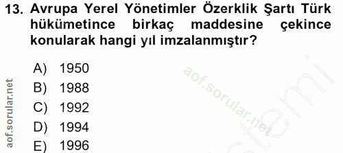 13. soru: Avrupa Yerel Yönetimler Özerklik Şartı Türk hükümetince birkaç maddesine çekince konularak hangi yıl imzalanmıştır? A…