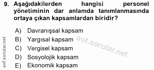 9. soru: Aşağıdakilerden hangisi personel yönetiminin dar anlamda tanımlanmasında ortaya çıkan kapsamlardan biridir? B) Yargis…