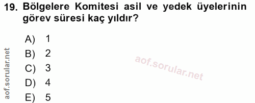 19. soru: Bölgelere Komitesi asil ve yedek üyelerinin görev süresi kaç yıldır? A) 1 B) 2 C) 3 D) 4 E) 5