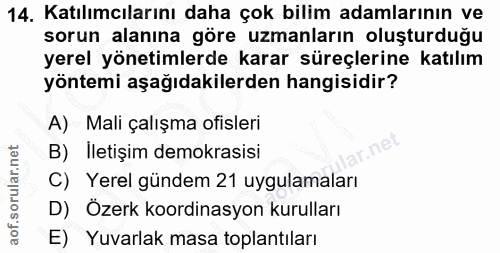 14. soru: Katılımcılarını daha çok bilim adamlarının ve sorun alanına göre uzmanların oluşturduğu yerel yönetimlerde karar süre…