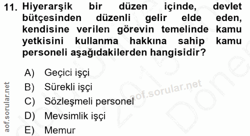 11. soru: Hiyerarşik bir düzen içinde, devlet bütçesinden düzenli gelir elde eden, kendisine verilen görevin temelinde kamu yet…