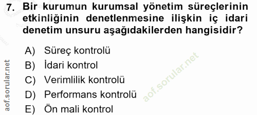 7. soru: Bir kurumun kurumsal yönetim süreçlerinin etkinliğinin denetlenmesine ilişkin iç idari denetim unsuru aşağıdakilerden…