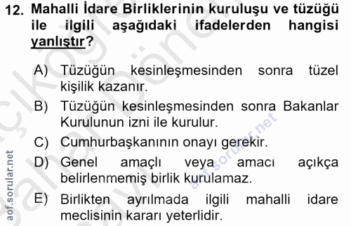 12. soru: Mahalli İdare Birliklerinin kuruluşu ve tüzüğü ile ilgili aşağıdaki ifadelerden hangisi yanlıştır? A) Tüzüğün kesinle…