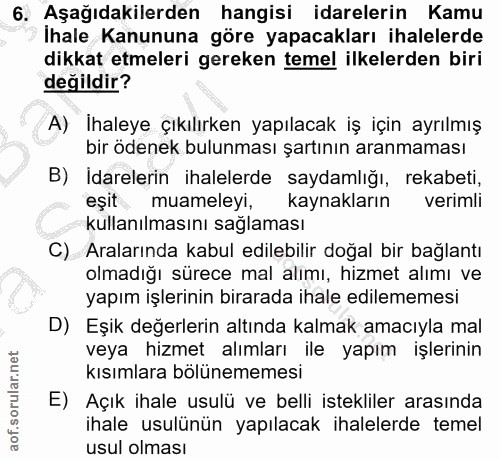 6. soru: Aşağıdakilerden hangisi idarelerin Kamu Ihale Kanununa göre yapacakları ihalelerde dikkat etmeleri gereken temel ilke…