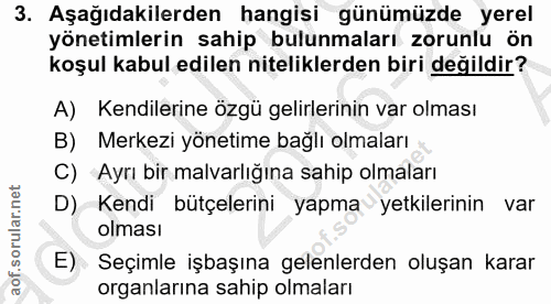 3. soru: Aşağıdakilerden hangisi günümüzde yerel yönetimlerin sahip bulunmaları zorunlu ön koşul kabul edilen niteliklerden bi…
