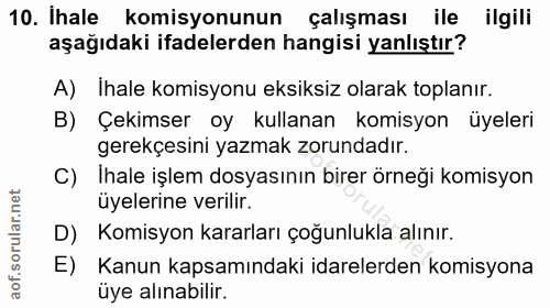 10. soru: Ihale komisyonunun çalışması ile ilgili aşağıdaki ifadelerden hangisi yanlıştır? A) Ihale komisyonu eksiksiz olarak t…