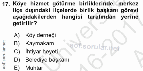17. soru: Köye hizmet götürme birliklerinde, merkez ilçe dışındaki ilçelerde birlik başkanı görevi aşağıdakilerden hangisi tara…
