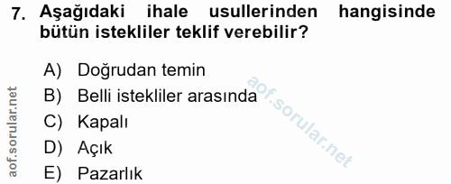 7. soru: Aşağıdaki ihale usullerinden hangisinde bütün istekliler teklif verebilir? A) Doğrudan temin C) Kapalı D) Açık E) Paz…