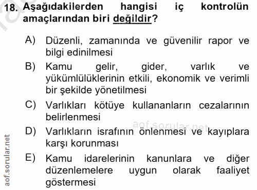 18. soru: Aşağıdakilerden hangisi iç kontrolün amaçlarından biri değildir? A) Düzenli, zamanında ve güvenilir rapor ve bilgi ed…