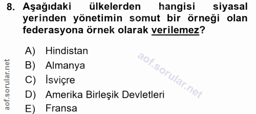 8. soru: Aşağıdaki ülkelerden hangisi siyasal yerinden yönetimin somut bir örneği olan federasyona örnek olarak verilemez? A)…