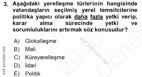 3. soru: Aşağıdaki yerelleşme türlerinin hangisinde vatandaşların seçilmiş yerel temsilcilerine politika yapıcı olarak daha fa…