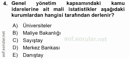 4. soru: Genel yönetim kapsamındaki kamu idarelerine ait mali istatistikler aşağıdaki kurumlardan hangisi tarafından derlenir?…