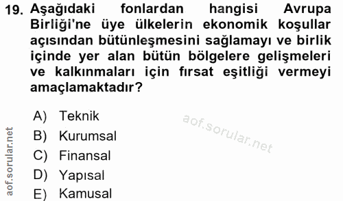 19. soru: Aşağıdaki fonlardan hangisi Avrupa Birliği'ne uye ülkelerin ekonomik koşullar açısından bütünleşmesini sağlamayı ve b…