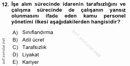 12. soru: Işe alım sürecinde idarenin tarafsızlığını ve çalışma sürecinde de çalışanın yansız olunmasını ifade eden kamu person…